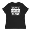 "Leave Our Kids Alone" | Women's Relaxed T-Shirt - Black