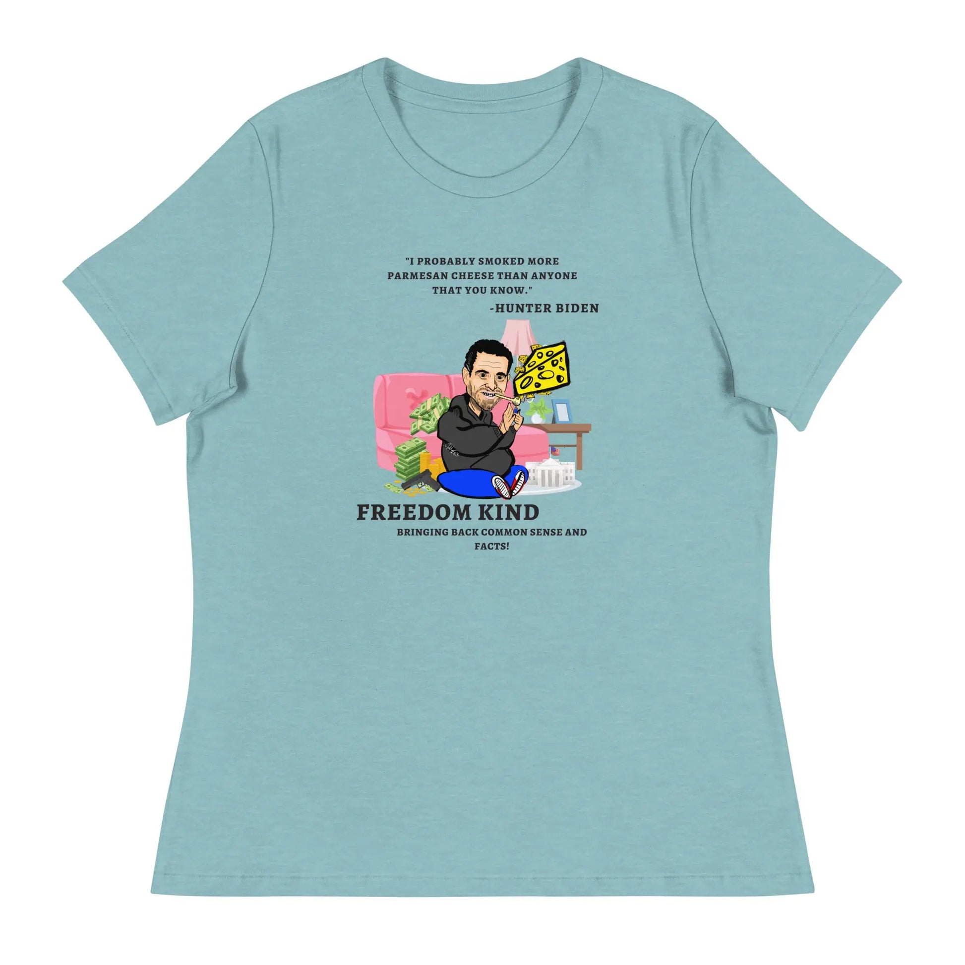 "I probably smoked more Parmesan cheese than anyone that you know." -Hunter Biden | Women's Relaxed T-Shirt - Image #8