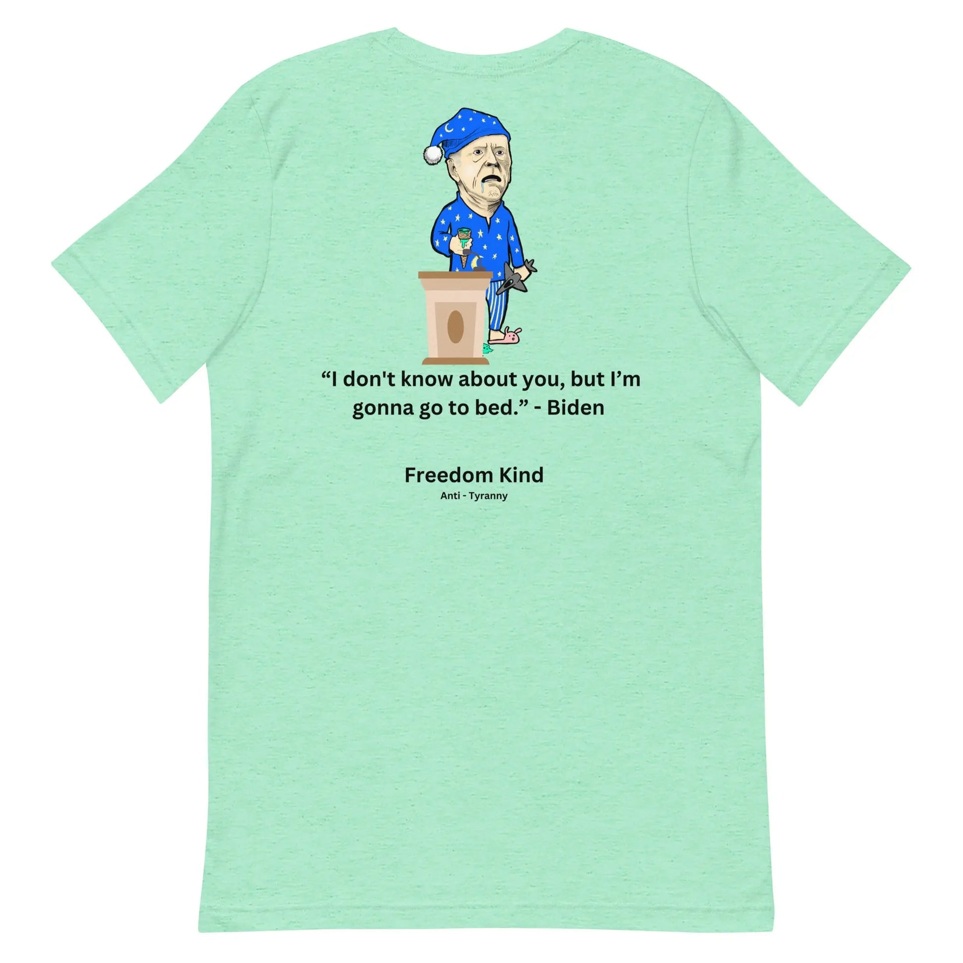 Joe Biden Quote T-shirt: 'I Don't Know About You, But I'm Gonna Go To Bed.' | Freedom Kind - Image #26