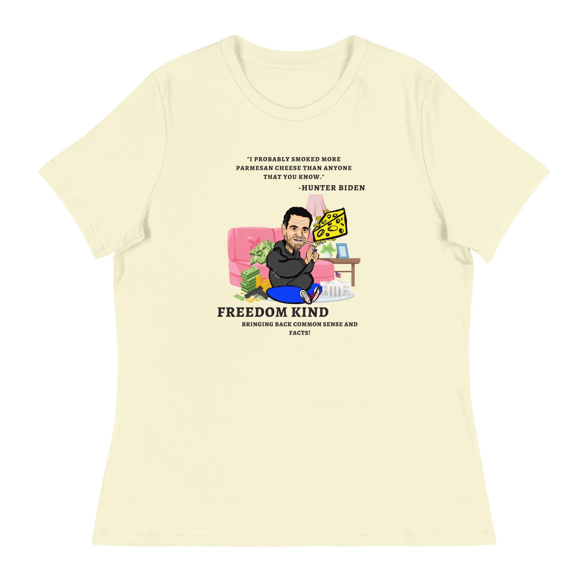 "I probably smoked more Parmesan cheese than anyone that you know." -Hunter Biden | Women's Relaxed T-Shirt - Image #13