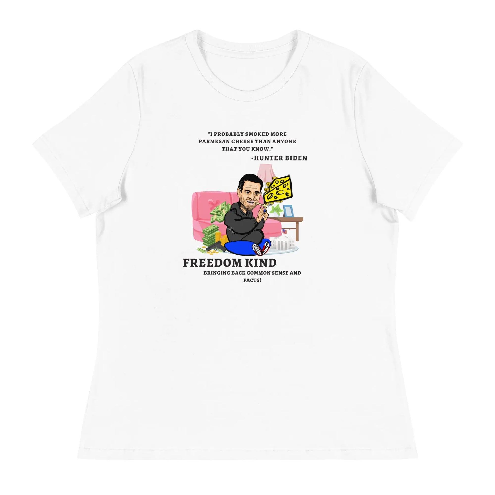 "I probably smoked more Parmesan cheese than anyone that you know." -Hunter Biden | Women's Relaxed T-Shirt - Image #14