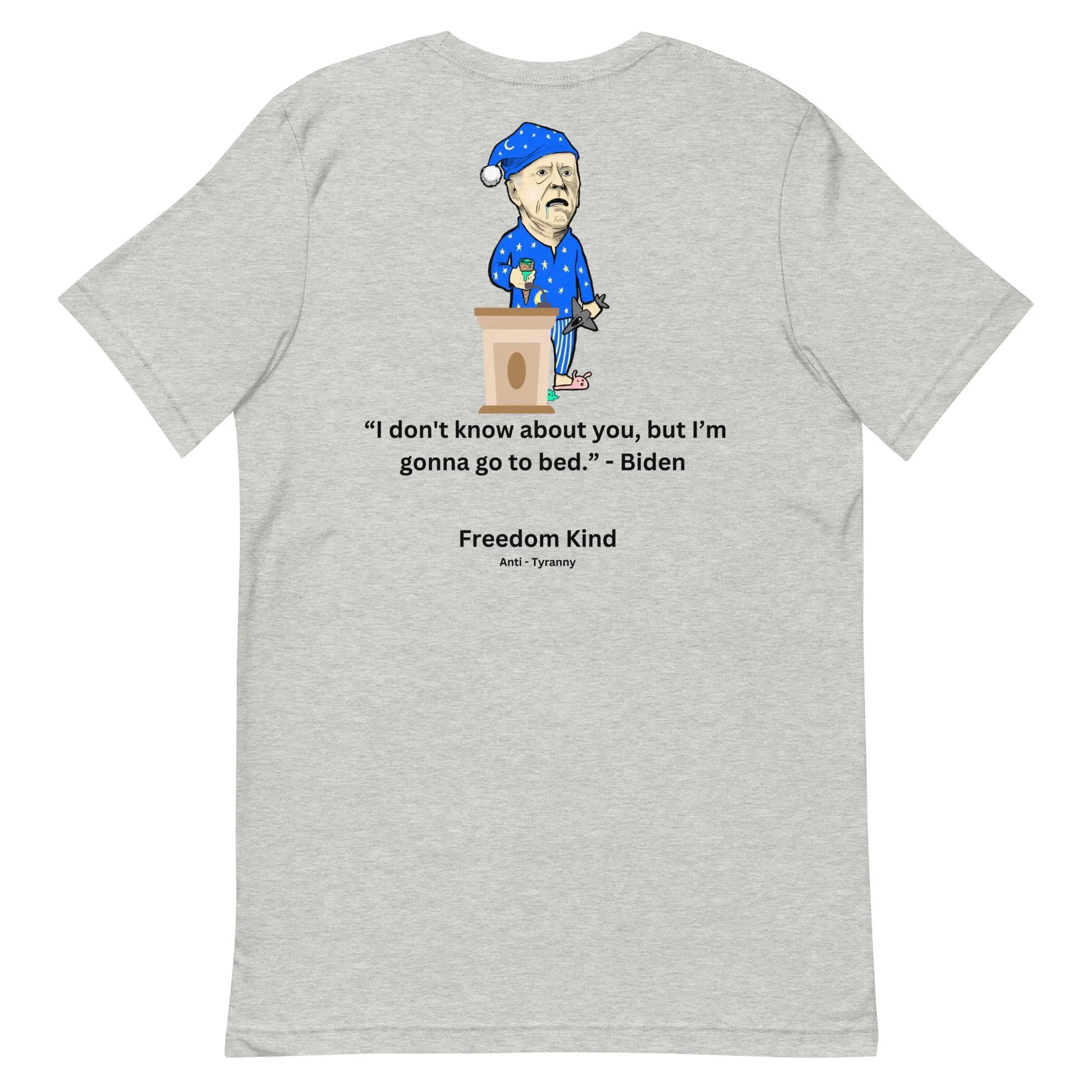 Joe Biden Quote T-shirt: 'I Don't Know About You, But I'm Gonna Go To Bed.' | Freedom Kind - Image #22