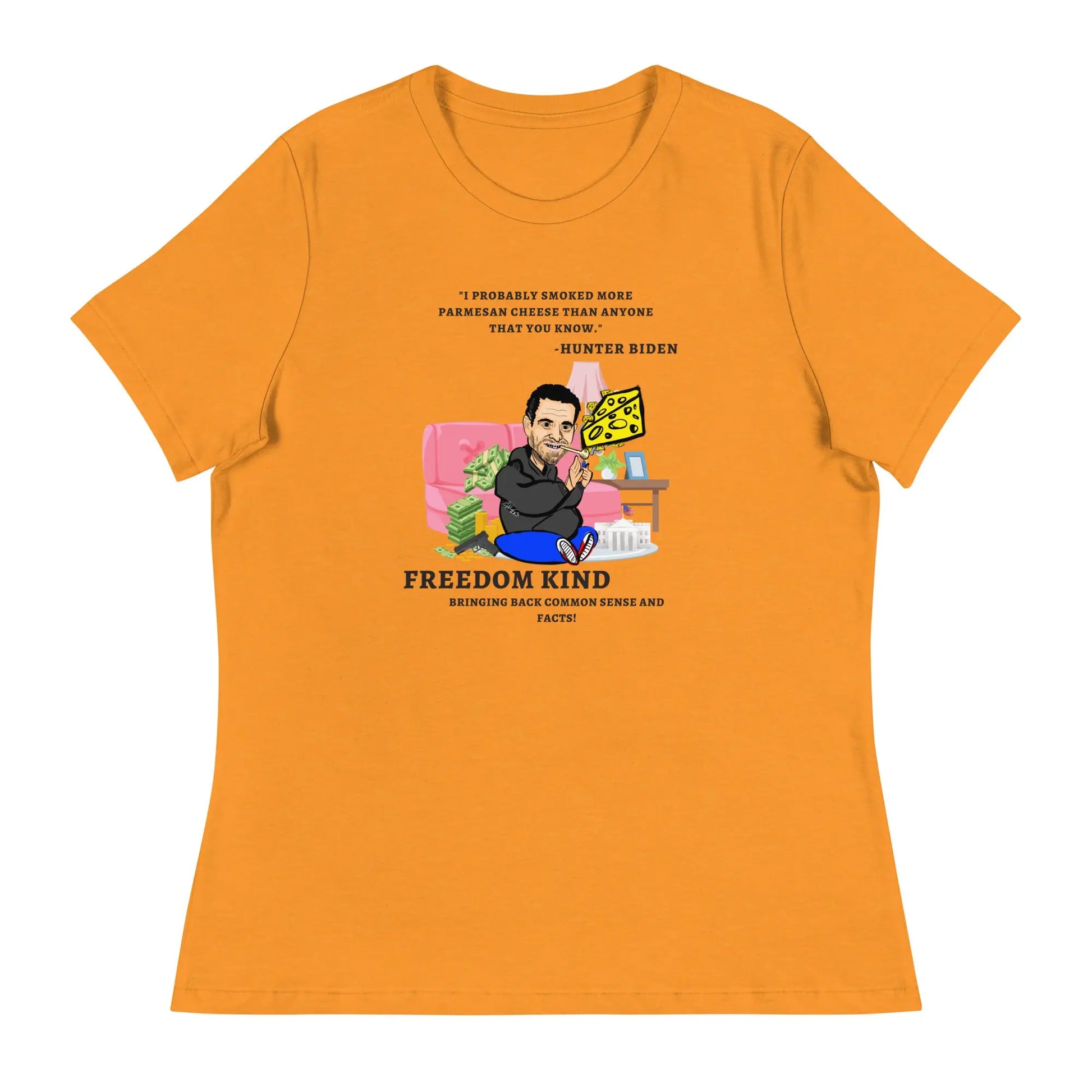 "I probably smoked more Parmesan cheese than anyone that you know." -Hunter Biden | Women's Relaxed T-Shirt - Image #7