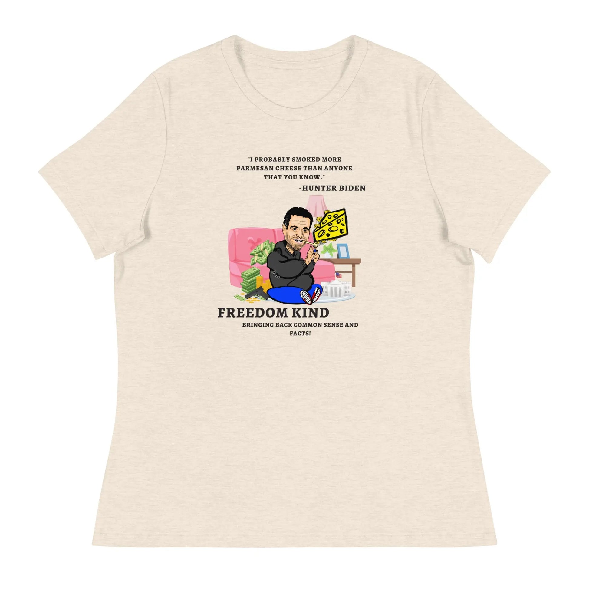 "I probably smoked more Parmesan cheese than anyone that you know." -Hunter Biden | Women's Relaxed T-Shirt - Image #12