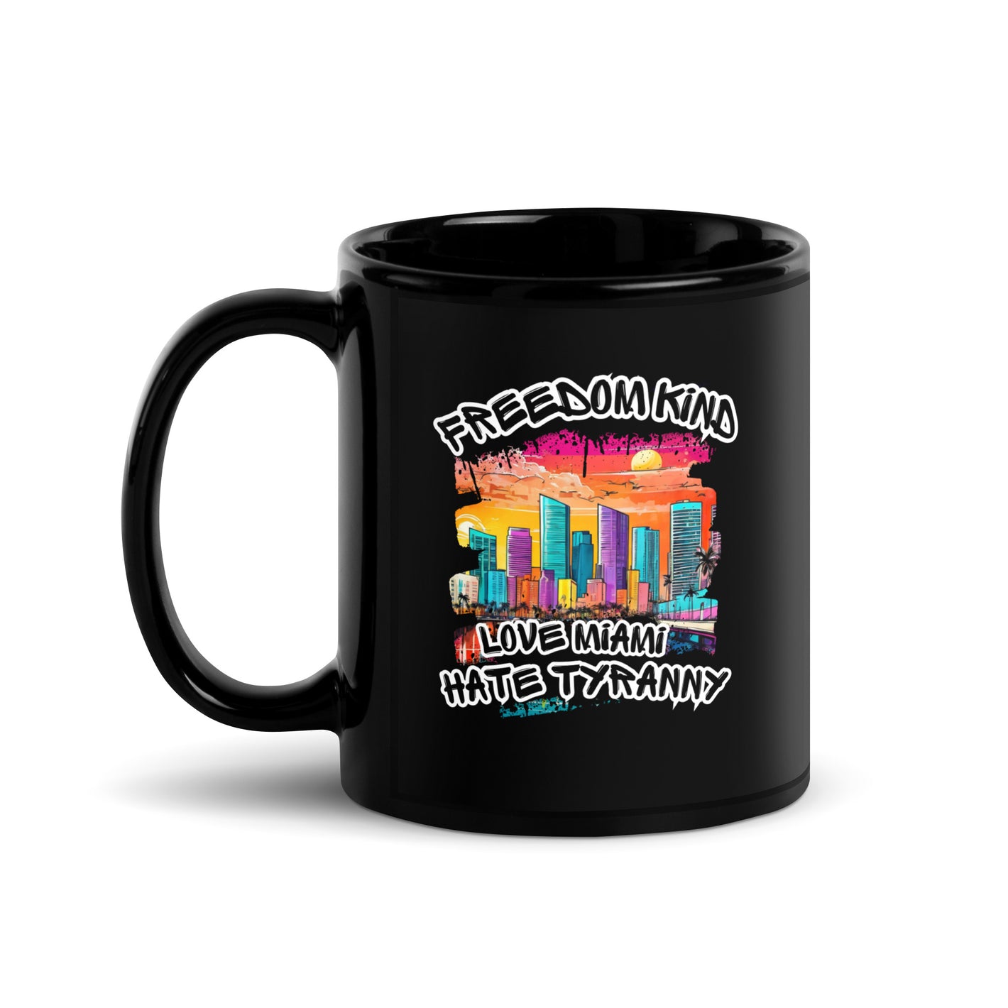 Love Miami Hate Tyranny | Freedom Kind Black Glossy Mug