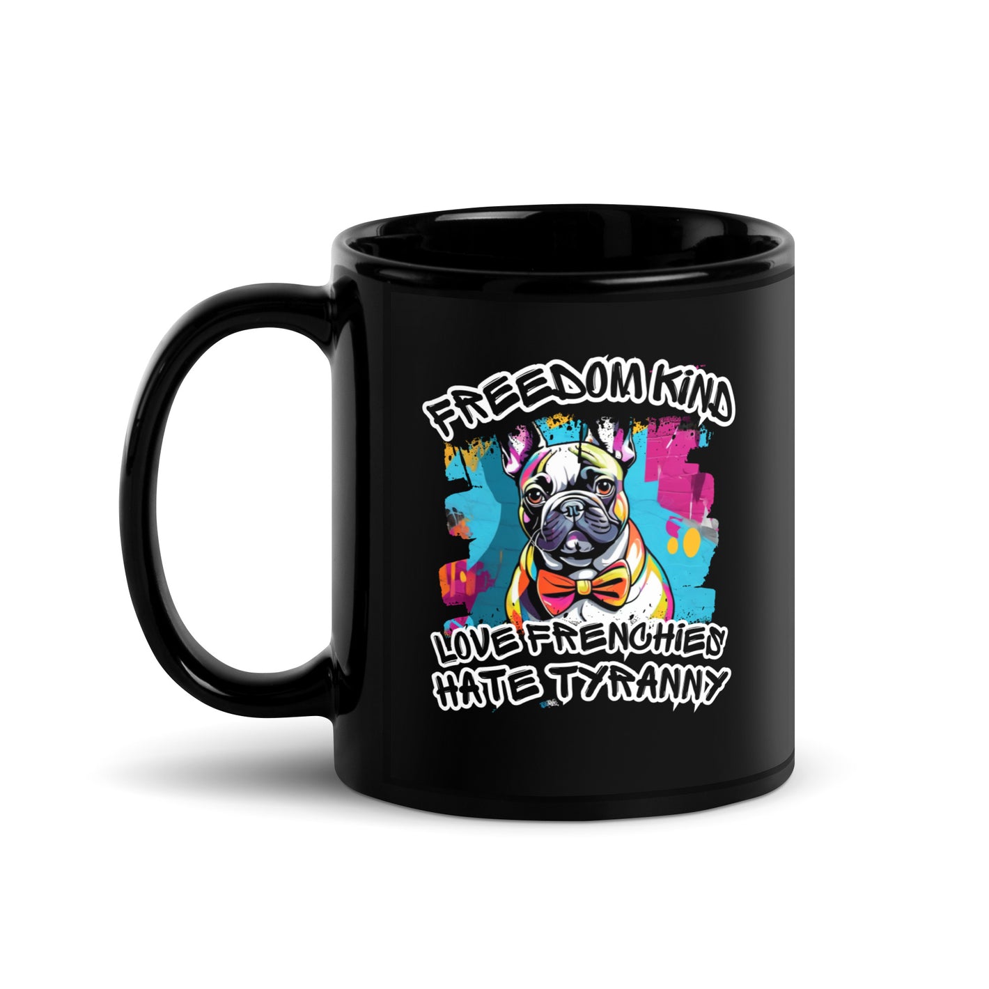 Love Frenchies Hate Tyranny | Freedom Kind Black Glossy Mug