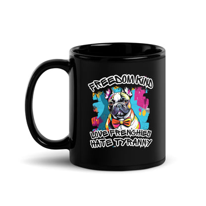 Love Frenchies Hate Tyranny | Freedom Kind Black Glossy Mug