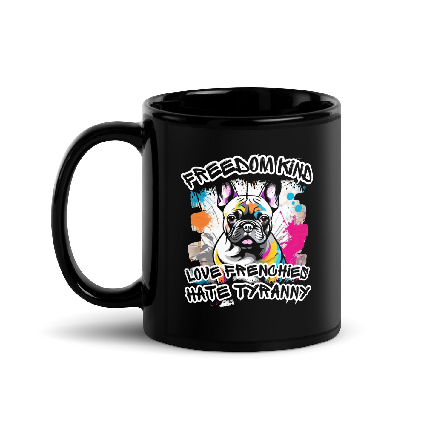 Love Frenchies Hate Tyranny | Freedom Kind Black Glossy Mug