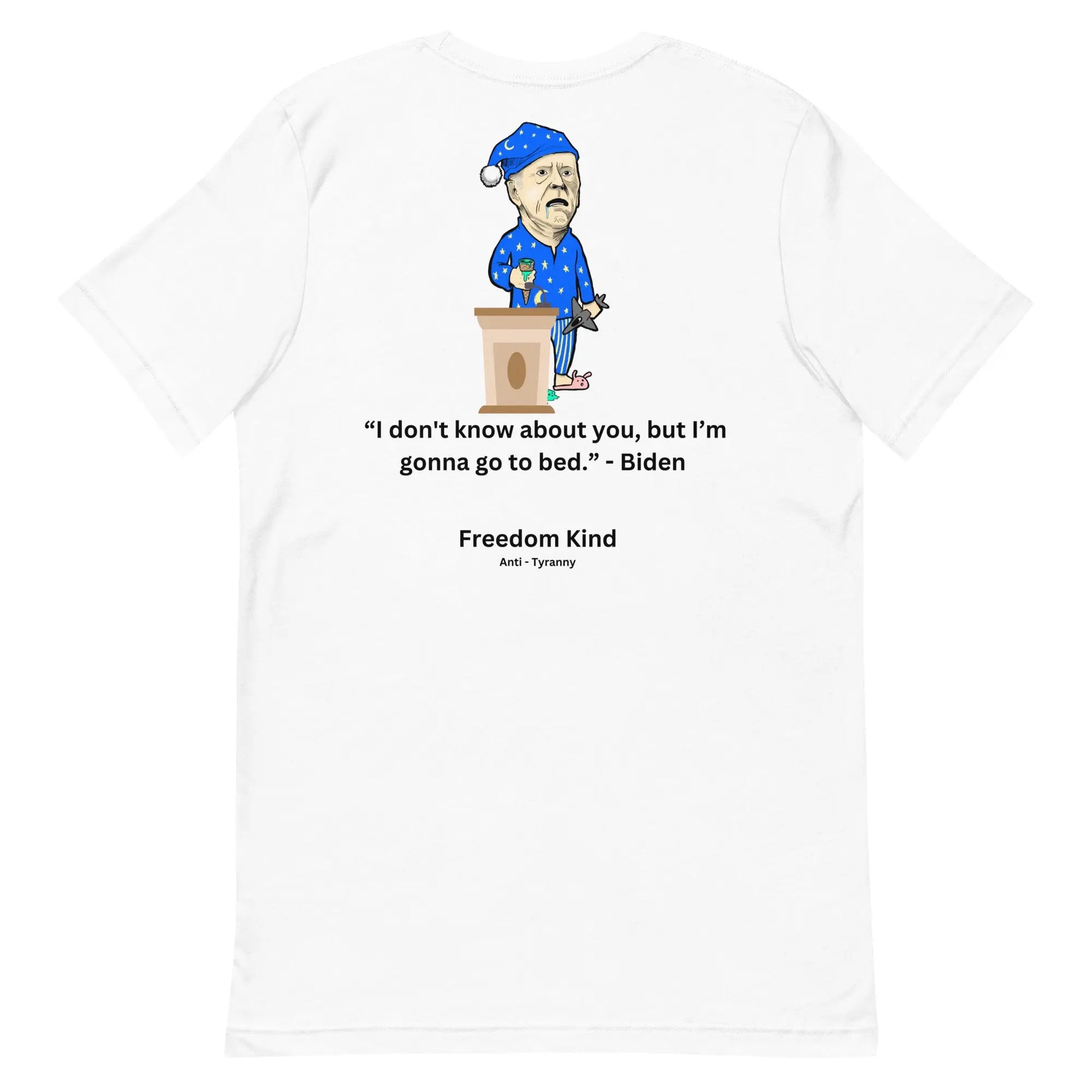 Joe Biden Quote T-shirt: 'I Don't Know About You, But I'm Gonna Go To Bed.' | Freedom Kind - Image #28