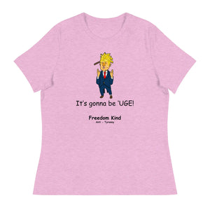 It's Gonna Be 'UGE! Donald Trump Women's Relaxed T-Shirt | Freedom Kind Apparel - Image #1