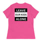 "Leave Our Kids Alone" | Women's Relaxed T-Shirt
