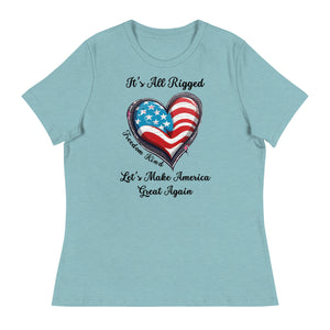 It's All Rigged Let's Make America Great Again | Women's Relaxed T-Shirt