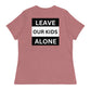 "Leave Our Kids Alone" | Women's Relaxed T-Shirt