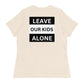 "Leave Our Kids Alone" | Women's Relaxed T-Shirt
