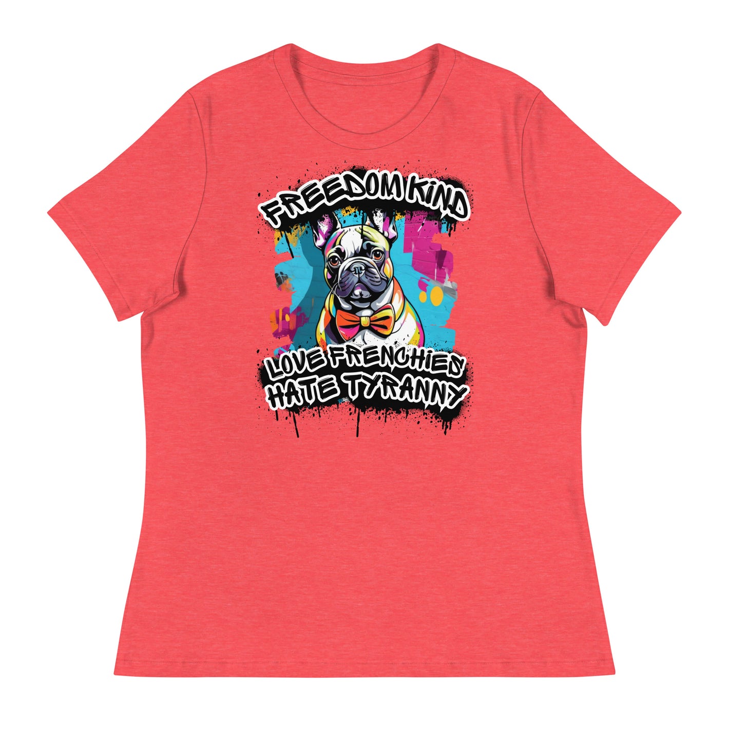 Love Frenchies, Hate Tyranny | Women's Relaxed T-Shirt