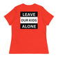 "Leave Our Kids Alone" | Women's Relaxed T-Shirt