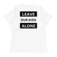 "Leave Our Kids Alone" | Women's Relaxed T-Shirt